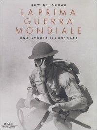 La prima guerra mondiale. Una storia illustrata - Hew Strachan - Libro Mondadori 2005, Le scie | Libraccio.it