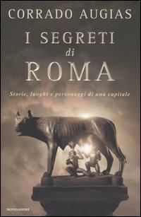 I segreti di Roma. Storie, luoghi e personaggi di una capitale - Corrado Augias - Libro Mondadori 2005, Varia | Libraccio.it