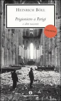 Prigioniero a Parigi e altri racconti - Heinrich Böll - Libro Mondadori 2005, Oscar scrittori moderni | Libraccio.it