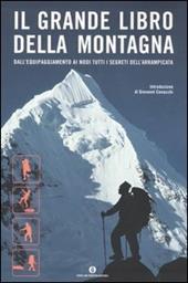 Il grande libro della montagna. Dall'equipaggiamento ai nodi tutti i segreti dell'arrampicata