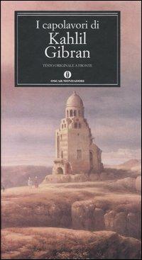 I capolavori. Testo inglese a fronte - Kahlil Gibran - Libro Mondadori 2005, Oscar grandi classici | Libraccio.it