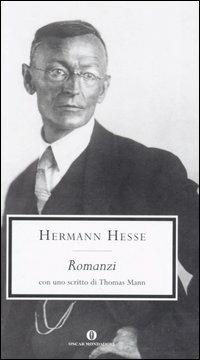 Romanzi - Hermann Hesse - Libro Mondadori 2005, Oscar grandi classici | Libraccio.it