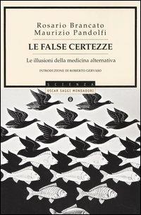 Le false certezze. Le illusioni della medicina alternativa - Rosario Brancato, Maurizio Pandolfi - Libro Mondadori 2005, Oscar saggi | Libraccio.it