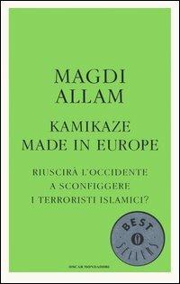 Kamikaze made in Europe. Riuscirà l'Occidente a sconfiggere i terroristi islamici? - Magdi Cristiano Allam - Libro Mondadori 2005, Oscar bestsellers | Libraccio.it