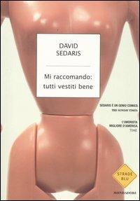 Mi raccomando: tutti vestiti bene - David Sedaris - Libro Mondadori 2006, Strade blu. Fiction | Libraccio.it