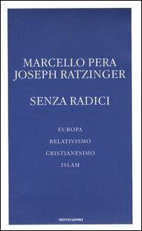 Senza radici. Europa, relativismo, cristianesimo, Islam - Marcello Pera, Benedetto XVI (Joseph Ratzinger) - Libro Mondadori 2004, Frecce | Libraccio.it