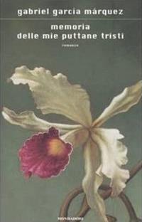 Memoria delle mie puttane tristi - Gabriel García Márquez - Libro Mondadori 2005, Scrittori italiani e stranieri | Libraccio.it