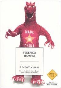 Il secolo cinese. Storie di uomini, città e denaro dalla fabbrica del mondo - Federico Rampini - Libro Mondadori 2005, Strade blu. Non Fiction | Libraccio.it