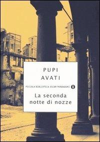 La seconda notte di nozze - Pupi Avati - Libro Mondadori 2005, Piccola biblioteca oscar | Libraccio.it