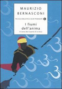 I fiumi dell'anima. In canoa alla scoperta di se stessi - Maurizio Bernasconi - Libro Mondadori 2005, Piccola biblioteca oscar | Libraccio.it