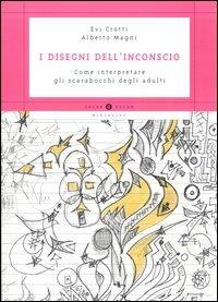 I disegni dell'inconscio. Come interpretare gli scarabocchi degli adulti - Evi Crotti, Alberto Magni - Libro Mondadori 2005, Oscar guide | Libraccio.it