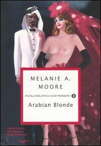 Arabian Blonde - Melanie A. Moore - Libro Mondadori 2005, Piccola biblioteca oscar | Libraccio.it