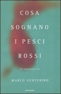 Cosa sognano i pesci rossi - Marco Venturino - Libro Mondadori 2005, Omnibus italiani | Libraccio.it