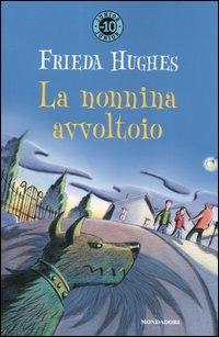 La nonnina avvoltoio e altre storie - Frieda Hughes - Libro Mondadori 2005, Junior -10 | Libraccio.it