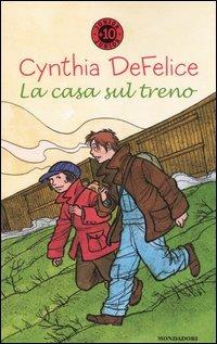 La casa sul treno - Cynthia DeFelice - Libro Mondadori 2005, Junior +10 | Libraccio.it