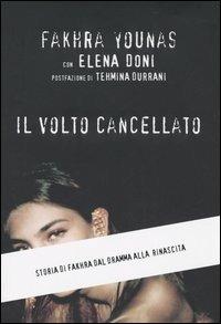 Il volto cancellato. Storia di Fakhra dal dramma alla rinascita - Fakhra Younas, Elena Doni - Libro Mondadori 2005, Ingrandimenti | Libraccio.it