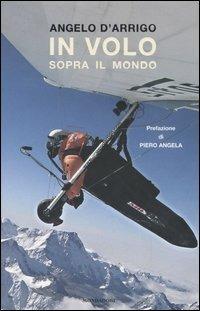 In volo sopra il mondo - Angelo D'Arrigo - Libro Mondadori 2005, Ingrandimenti | Libraccio.it