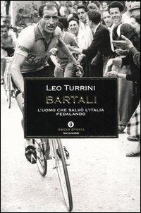 Bartali. L'uomo che salvò l'Italia pedalando - Leo Turrini - Libro Mondadori 2005, Oscar storia | Libraccio.it