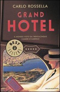 Grand Hotel. Il mondo visto da trentacinque camere d'albergo - Carlo Rossella - Libro Mondadori 2005, Oscar bestsellers | Libraccio.it