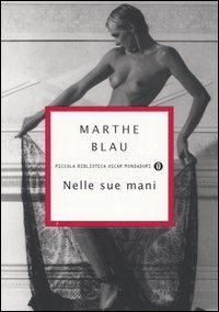 Nelle sue mani - Marthe Blau - Libro Mondadori 2005, Piccola biblioteca oscar | Libraccio.it