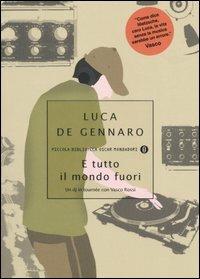 E tutto il mondo fuori. Un dj in tournée con Vasco Rossi - Luca De Gennaro - Libro Mondadori 2005, Piccola biblioteca oscar | Libraccio.it