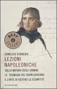 Lezioni napoleoniche. Sulla natura degli uomini, le tecniche del buon governo e l'arte di gestire le sconfitte - Ernesto Ferrero - Libro Mondadori 2005, Oscar bestsellers | Libraccio.it