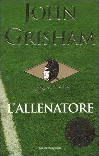 L' allenatore - John Grisham - Libro Mondadori 2005, Oscar bestsellers | Libraccio.it