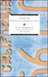 Nuova poesia americana. Los Angeles. Testo inglese a fronte  - Libro Mondadori 2005, Oscar poesia del Novecento | Libraccio.it