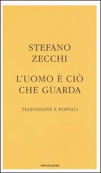 L' uomo è ciò che guarda. Televisione e popolo - Stefano Zecchi - Libro Mondadori 2005, Frecce | Libraccio.it