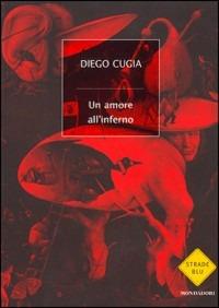 Un amore all'inferno - Diego Cugia - Libro Mondadori 2005, Strade blu. Fiction | Libraccio.it