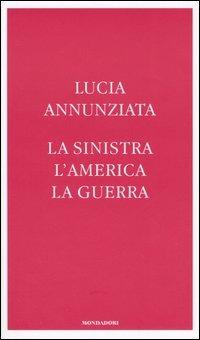 La sinistra, l'America, la guerra - Lucia Annunziata - Libro Mondadori 2005, Frecce | Libraccio.it