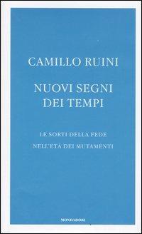 Nuovi segni dei tempi. Le sorti della fede nell'età dei mutamenti - Camillo Ruini - Libro Mondadori 2005, Frecce | Libraccio.it