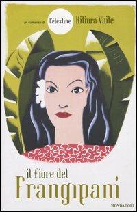 Il fiore del frangipani - Célestine Hitiura Vaite - Libro Mondadori 2005, Omnibus stranieri | Libraccio.it