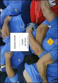 Fratelli per forza - Daniele Resini - Libro Mondadori 2005, Strade blu. Non Fiction | Libraccio.it