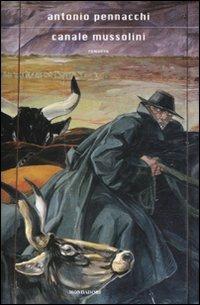 Canale Mussolini. Parte prima - Antonio Pennacchi - Libro Mondadori 2010, Scrittori italiani e stranieri | Libraccio.it