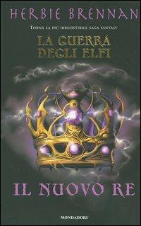 Il nuovo re. La guerra degli elfi - Herbie Brennan - Libro Mondadori 2005 | Libraccio.it