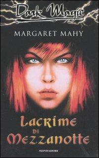 Lacrime di mezzanotte - Margaret Mahy - Libro Mondadori 2005, Dark Magic | Libraccio.it