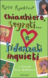 Chiacchiere, segreti... e fidanzati inquieti. 4 amiche allo sbaraglio - Rosie Rushton - Libro Mondadori 2005, Ragazzine | Libraccio.it