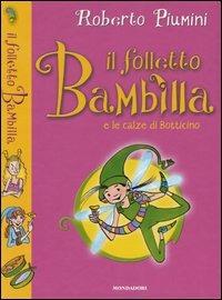 Il folletto Bambilla e le calze di Bottino - Roberto Piumini - Libro Mondadori 2005, Il folletto Bambilla | Libraccio.it