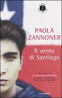 Il vento di Santiago - Paola Zannoner - Libro Mondadori 2005, Junior bestseller | Libraccio.it