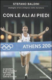 Con le ali ai piedi. 42 segreti e 195 consigli per vincere la sfida con se stessi - Stefano Baldini - Libro Mondadori 2005, Comefare | Libraccio.it