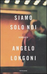 Siamo solo noi - Angelo Longoni - Libro Mondadori 2006, Omnibus | Libraccio.it