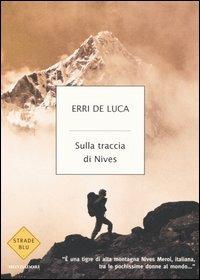 Sulla traccia di Nives - Erri De Luca - Libro Mondadori 2005, Strade blu. Non Fiction | Libraccio.it