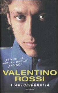 Pensa se non ci avessi provato. L'autobiografia - Valentino Rossi - Libro Mondadori 2005, Ingrandimenti | Libraccio.it