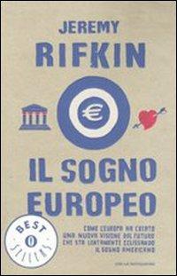 Il sogno europeo. Come l'Europa ha creato una nuova visione del futuro che sta lentamente eclissando il sogno americano - Jeremy Rifkin - Libro Mondadori 2005, Oscar bestsellers | Libraccio.it