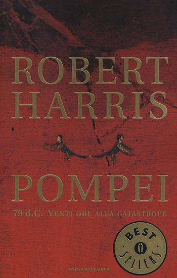 Pompei. 79 d.C. Venti ore alla catastrofe - Robert Harris - Libro Mondadori 2005, Oscar bestsellers | Libraccio.it