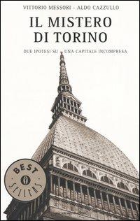 Il mistero di Torino. Due ipotesi su una capitale incompresa - Vittorio Messori, Aldo Cazzullo - Libro Mondadori 2005, Oscar bestsellers | Libraccio.it