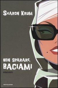 Non sparare, baciami - Sharon Krum - Libro Mondadori 2005, Omnibus | Libraccio.it