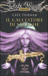 Il cacciatore di streghe - Cate Tiernan - Libro Mondadori 2005, Dark Magic | Libraccio.it