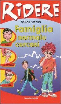 Famiglia normale cercasi - Sarah Weeks - Libro Mondadori 2005, Ridere | Libraccio.it